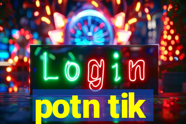 potn tik